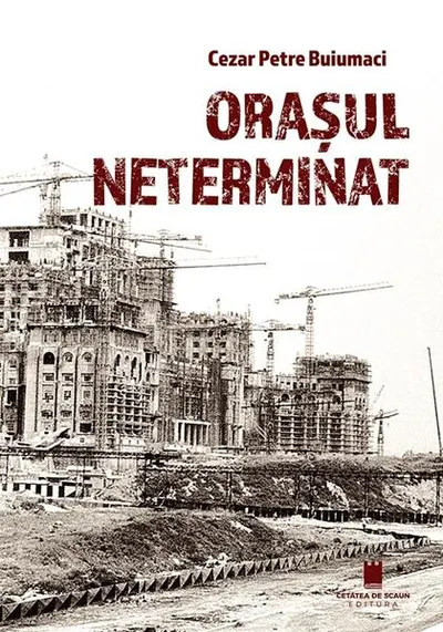 Orașul neterminat - Paperback brosat - Cezar Petre Buiumaci