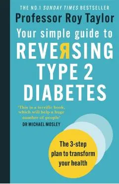 Your Simple Guide to Reversing Type 2 Diabetes: The 3-Step Plan to Transform Your Health