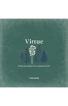 Virtue: Living Uncommon in a Common World