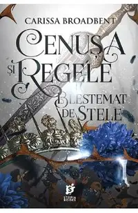Cenusa si regele blestemat de stele. Seria Coroanele Nyaxiei Vol.2