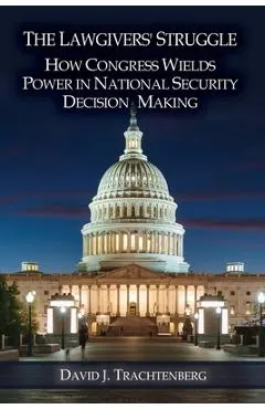 The Lawgivers' Struggle: How Congress Wields Power in National Security Decision Making