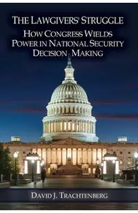 The Lawgivers' Struggle: How Congress Wields Power in National Security Decision Making