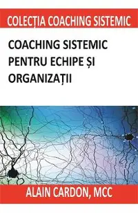 Coaching sistemic pentru echipe si organizatii
