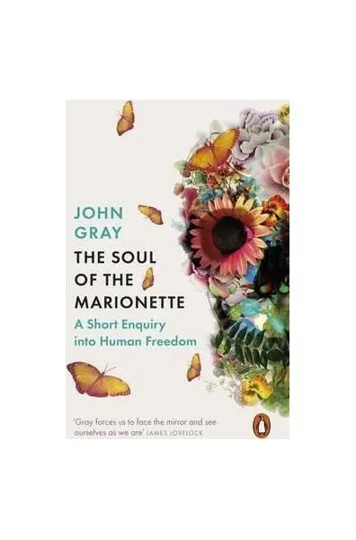 The Soul of the Marionette : A Short Enquiry into Human Freedom - Paperback brosat - John Gray