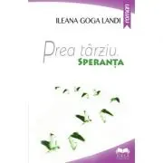 Prea tarziu. Speranta