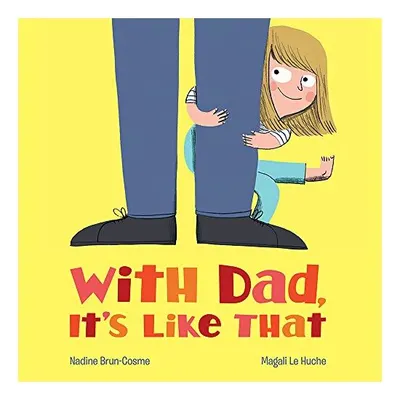 With Dad, it's like that