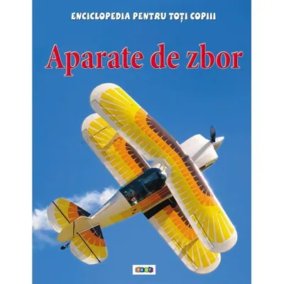 Aparate de zbor. Enciclopedia pentru toți copiii - Hardcover - Sue Becklake