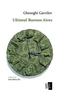 Ultimul Buenos Aires - Paperback brosat - Gheorghi Gavrilov