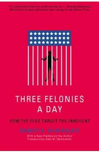 Three Felonies a Day: How the Feds Target the Innocent