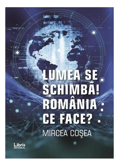 Lumea se schimbă! România ce face? - Paperback brosat - Mircea Cosea
