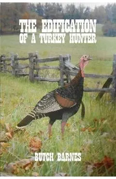 The Edification of a Turkey Hunter