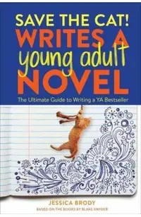 Save the Cat! Writes a Young Adult Novel: The Ultimate Guide to Writing a YA Bestseller