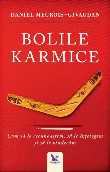 Bolile karmice. Cum să le recunoaştem, cum să le înţelegem, cum să le vindecăm - Paperback - Daniel Meurois
