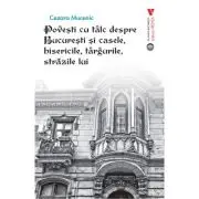 Povesti cu talc despre Bucuresti si casele, bisericile, targurile, strazile lui