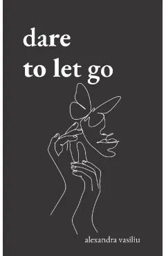 Dare to Let Go: Poems about Healing and Finding Yourself