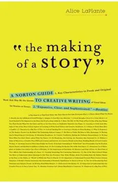 The Making of a Story: A Norton Guide to Creative Writing