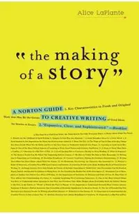 The Making of a Story: A Norton Guide to Creative Writing