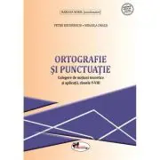 Ortografie si punctuatie. Culegere de notiuni teoretice si aplicatii, clasele 5-8