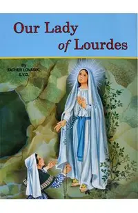 Our Lady of Lourdes: And Marie Bernadette Soubirous (1844-1879)