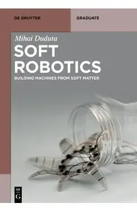 Soft Robotics: Building Machines from Soft Matter