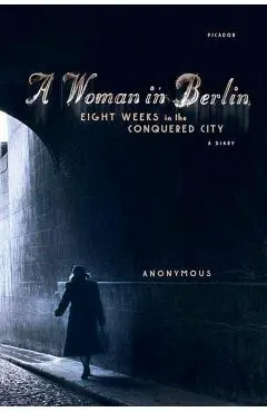A Woman in Berlin: Eight Weeks in the Conquered City: A Diary