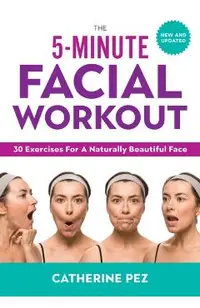 5 Minute Facial Workout: 30 Exercises for a Naturally Beauti