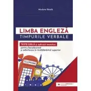 Limba engleza. Timpurile verbale. Teste-grila si aplicatii teoretice pentru bacalaureat si admiterea in invatamantul superior