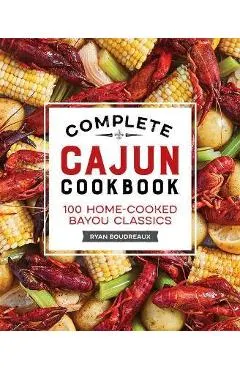 Complete Cajun Cookbook: 100 Home-Cooked Bayou Classics