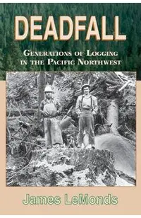 Deadfall: Generations of Logging in the Pacific Northwest