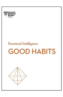 Good Habits (HBR Emotional Intelligence Series)
