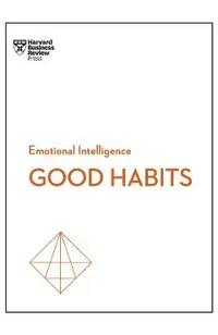 Good Habits (HBR Emotional Intelligence Series)