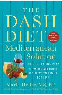 The Dash Diet Mediterranean Solution: The Best Eating Plan to Control Your Weight and Improve Your Health for Life