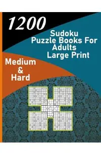1200 sudoku puzzle book for adults large print medium & hard: big soduko book's puzzles for adult and teen with 1200 collection sodoku, 600 medium and