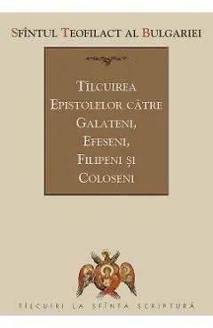 Tilcuirea Epistolelor catre Galateni, Efeseni, Filipeni si Coloseni
