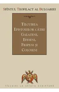 Tilcuirea Epistolelor catre Galateni, Efeseni, Filipeni si Coloseni