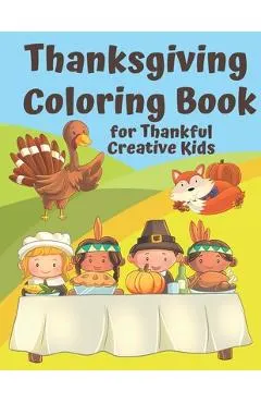 Thanksgiving Coloring Book for Thankful Kids: Thanksgiving Themed Activity Book to Keep Creative Kids Occupied over the Thanksgiving Holidays