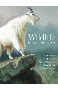 Wildlife in American Art: Masterworks from the National Museum of Wildlife Art