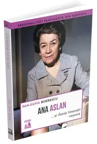 Ana Aslan și iluzia tinereții veșnice - Paperback brosat