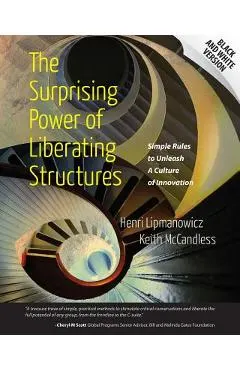 The Surprising Power of Liberating Structures: Simple Rules to Unleash A Culture of Innovation (Black and White Version)