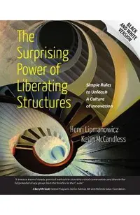 The Surprising Power of Liberating Structures: Simple Rules to Unleash A Culture of Innovation (Black and White Version)