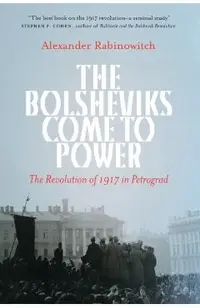 The Bolsheviks Come to Power: The Revolution of 1917 in Petrograd