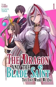 The Dragon and the Blade Saint: This Isn't Where We End: Volume 1