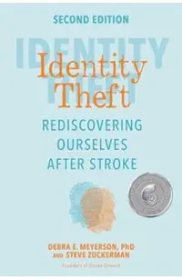 Identity Theft, Second Edition: Rediscovering Ourselves After Stroke