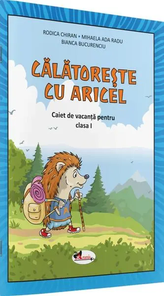 Călătorește cu Aricel. Caiet de vacanță pentru clasa I - Paperback - Rodica Chiran, Mihaela Ada Radu, Bianca Bucurenciu