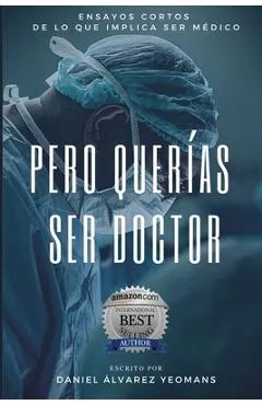 Pero Querías Ser Doctor: Ensayos cortos de lo que implica ser médico