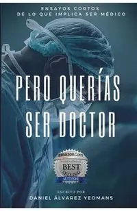 Pero Querías Ser Doctor: Ensayos cortos de lo que implica ser médico