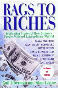 Rags To Riches: Motivating Stories of How Ordinary People Acheived Extraordinary Wealth