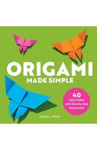 Origami Made Simple: 40 Easy Models with Step-By-Step Instructions