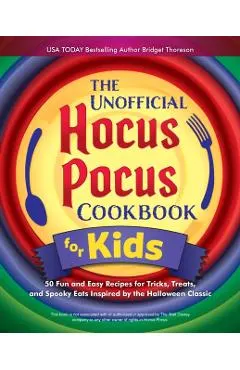 The Unofficial Hocus Pocus Cookbook for Kids: 50 Fun and Easy Recipes for Tricks, Treats, and Spooky Eats Inspired by the Halloween Classic