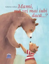 Mami, mă vei mai iubi dacă...? - Hardcover - Catherine LeBlanc